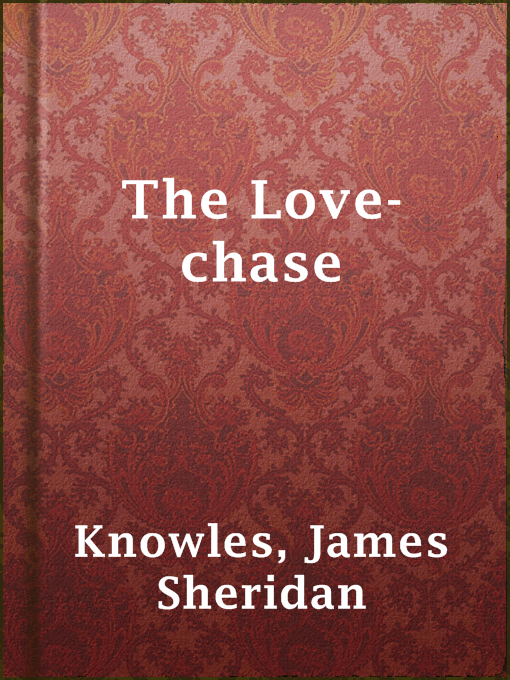 Title details for The Love-chase by James Sheridan Knowles - Available
